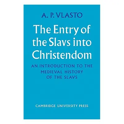 "The Entry of the Slavs Into Christendom: An Introduction to the Medieval History of the Slavs" 