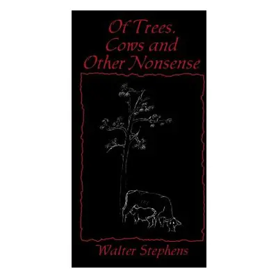 "Of Trees, Cows and Other Nonsense" - "" ("Stephens Walter")