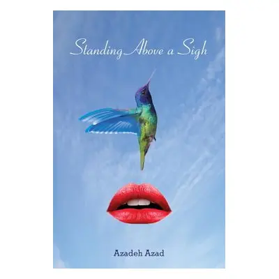 "Standing Above A Sigh" - "" ("Azad Azadeh")