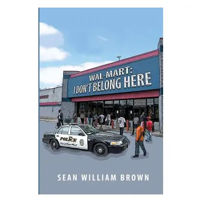 "Wal-Mart: I Don't Belong Here" - "" ("Brown Sean William")