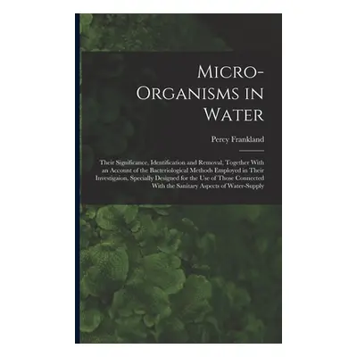 "Micro-Organisms in Water: Their Significance, Identification and Removal, Together With an Acco