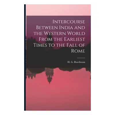 "Intercourse Between India and the Western World From the Earliest Times to the Fall of Rome" - 