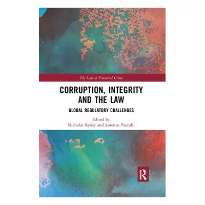 "Corruption, Integrity and the Law: Global Regulatory Challenges" - "" ("Ryder Nicholas")