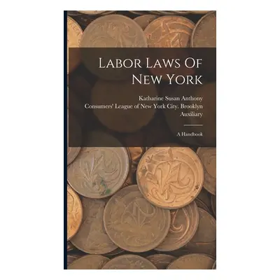 "Labor Laws Of New York: A Handbook" - "" ("Anthony Katharine Susan")