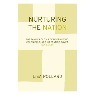 "Nurturing the Nation: The Family Politics of Modernizing, Colonizing, and Liberating Egypt, 180