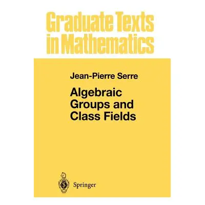 "Algebraic Groups and Class Fields" - "" ("Serre Jean-Pierre")