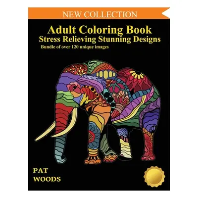 "Adult Coloring Book: Stress Relieving Stunning Designs: 120 Unique Images: Stress Relieving Des