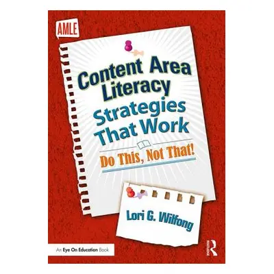 "Content Area Literacy Strategies That Work: Do This, Not That!" - "" ("Wilfong Lori G.")