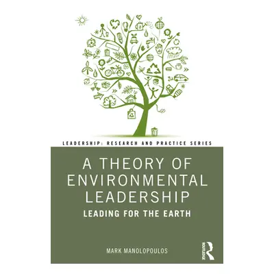 "A Theory of Environmental Leadership: Leading for the Earth" - "" ("Manolopoulos Mark")