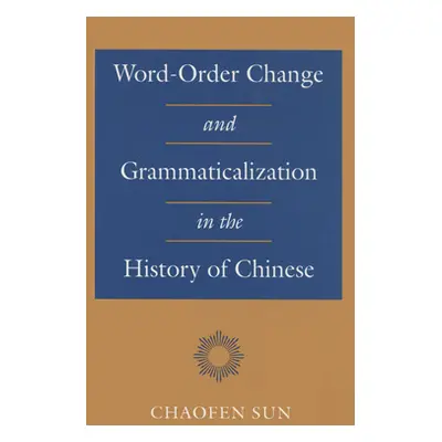 "Word-Order Change and Grammaticalization in the History of Chinese" - "" ("Sun Chaofen")