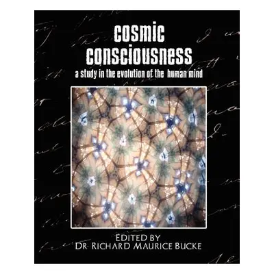 "Cosmic Consciousness (a Study in the Evolution of the Human Mind)" - "" ("Richard Maurice Bucke