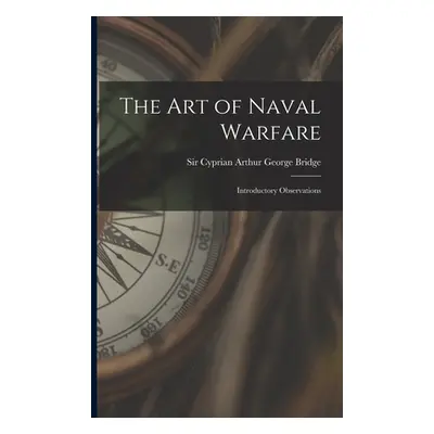 "The Art of Naval Warfare: Introductory Observations" - "" ("Cyprian Arthur George Bridge")