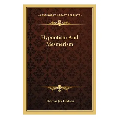 "Hypnotism And Mesmerism" - "" ("Hudson Thomas Jay")