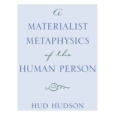 "A Materialist Metaphysics of the Human Person" - "" ("Hudson Hud")