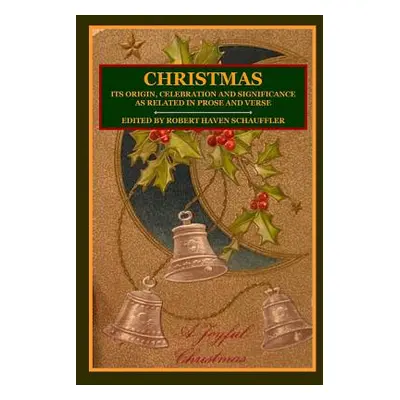 "Christmas: Its Origin, Celebration and Significance as Related In Prose And Verse" - "" ("Schau