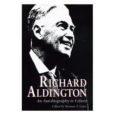 "Richard Aldington: An Autobiography in Letters" - "" ("Gates Norman T.")