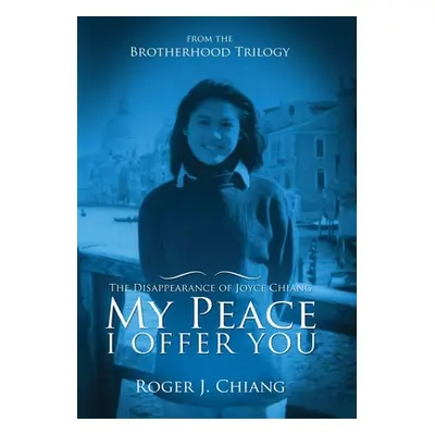 "My Peace I Offer You: The Disappearance of Joyce Chiang" - "" ("Chiang Roger")