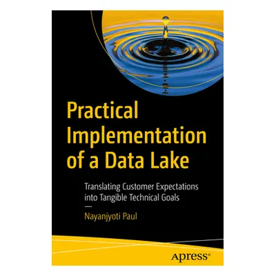 "Practical Implementation of a Data Lake: Translating Customer Expectations Into Tangible Techni