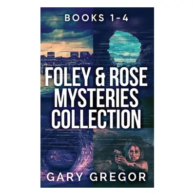 "Foley & Rose Mysteries Collection - Books 1-4" - "" ("Gregor Gary")