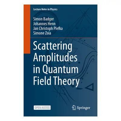 "Scattering Amplitudes in Quantum Field Theory" - "" ("Badger Simon")