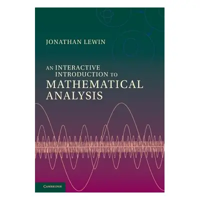 "An Interactive Introduction to Mathematical Analysis" - "" ("Lewin Jonathan")