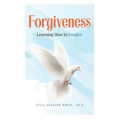 "Forgiveness: Learning How to Forgive" - "" ("White Julia Frazier")