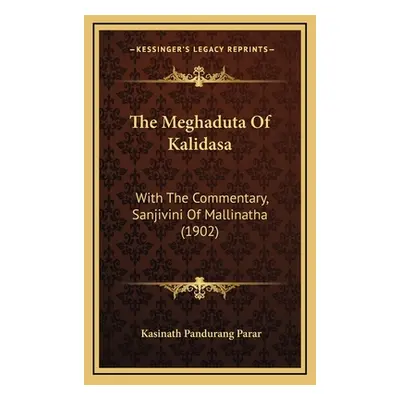 "The Meghaduta Of Kalidasa: With The Commentary, Sanjivini Of Mallinatha (1902)" - "" ("Parar Ka