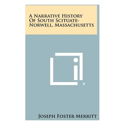 "A Narrative History Of South Scituate-Norwell, Massachusetts" - "" ("Merritt Joseph Foster")