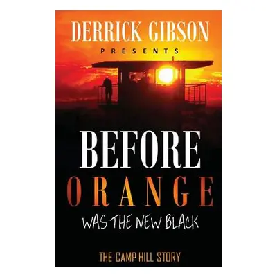 "Before Orange was the New Black: The Camp Hill Story" - "" ("Gibson Derrick")