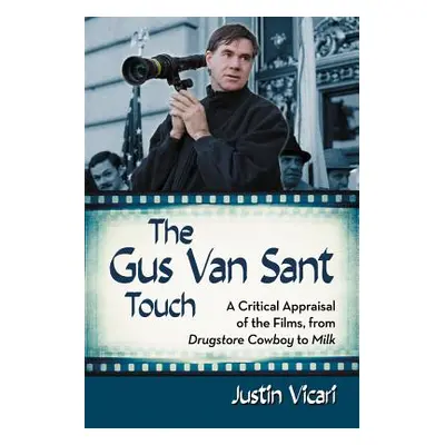 "Gus Van Sant Touch: A Thematic Study--Drugstore Cowboy, Milk and Beyond" - "" ("Vicari Justin")