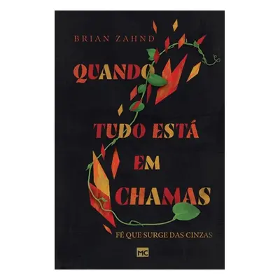 "Quando tudo est em chamas: F que surge das cinzas" - "" ("Zahnd Brian")