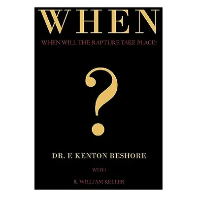 "When?: When Will the Rapture Take Place?" - "" ("Beshore F. Kenton")