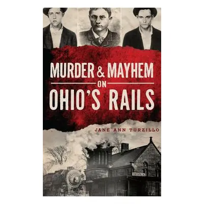 "Murder & Mayhem on Ohio's Rails" - "" ("Turzillo Jane Ann")