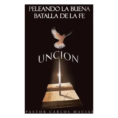 "Peleando La Buena Batalla de La Fe: Batalla Espiritual" - "" ("Macias Pastor Carlos")