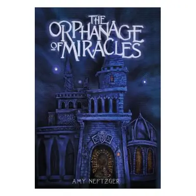 "The Orphanage of Miracles" - "" ("Neftzger Amy")