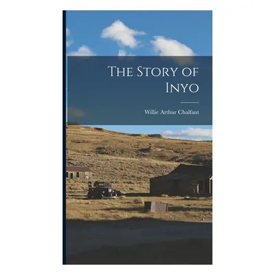 "The Story of Inyo" - "" ("Chalfant Willie Arthur")