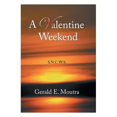 "A Valentine Weekend: S.N.C.W.S." - "" ("Moutra Gerald E.")