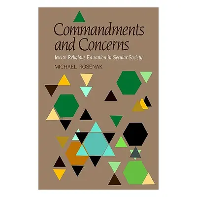 "Commandments & Concerns: Jewish Religious Education in Secular Society" - "" ("Rosenak Michael"