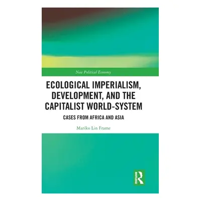 "Ecological Imperialism, Development, and the Capitalist World-System: Cases from Africa and Asi