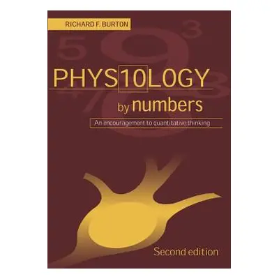 "Physiology by Numbers: An Encouragement to Quantitative Thinking" - "" ("Burton Richard F.")