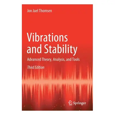 "Vibrations and Stability: Advanced Theory, Analysis, and Tools" - "" ("Thomsen Jon Juel")