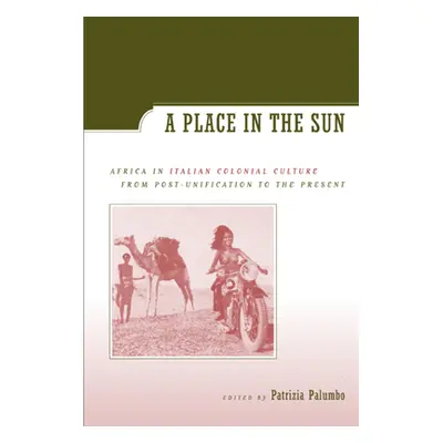 "A Place in the Sun: Africa in Italian Colonial Culture from Post-Unification to the Present" - 