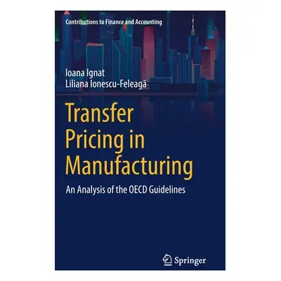 "Transfer Pricing in Manufacturing: An Analysis of the OECD Guidelines" - "" ("Ignat Ioana")