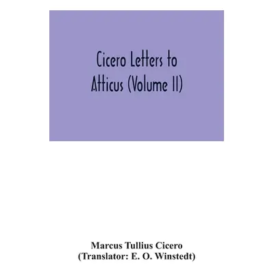 "Cicero Letters to Atticus (Volume II)" - "" ("Tullius Cicero Marcus")