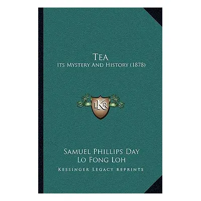 "Tea: Its Mystery And History (1878)" - "" ("Day Samuel Phillips")