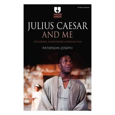 "Julius Caesar and Me: Exploring Shakespeare's African Play" - "" ("Joseph Paterson")