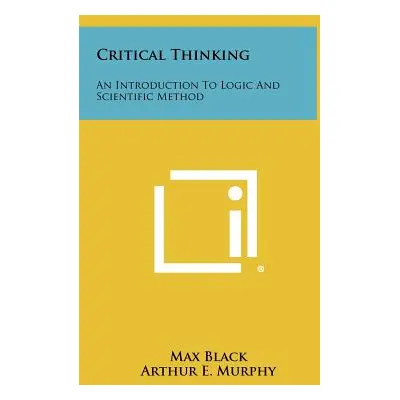 "Critical Thinking: An Introduction To Logic And Scientific Method" - "" ("Black Max")