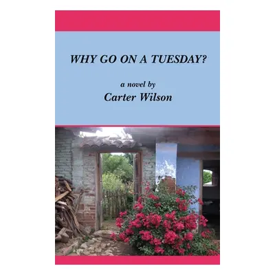 "Why Go on a Tuesday?" - "" ("Wilson Carter")