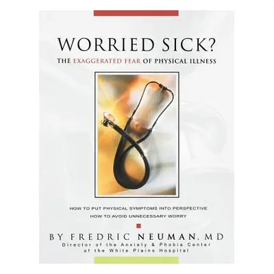 "Worried Sick? the Exaggerated Fear of Physical Illness" - "" ("Neuman Fredric")