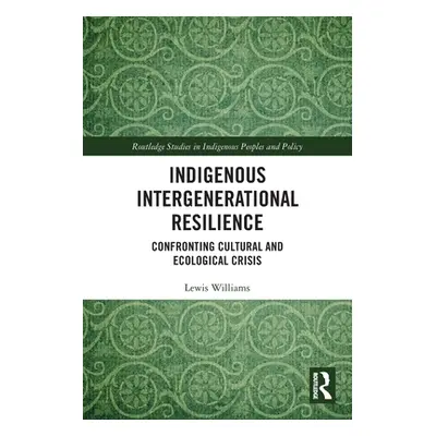 "Indigenous Intergenerational Resilience: Confronting Cultural and Ecological Crisis" - "" ("Wil